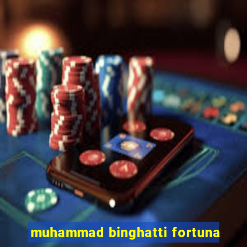 muhammad binghatti fortuna