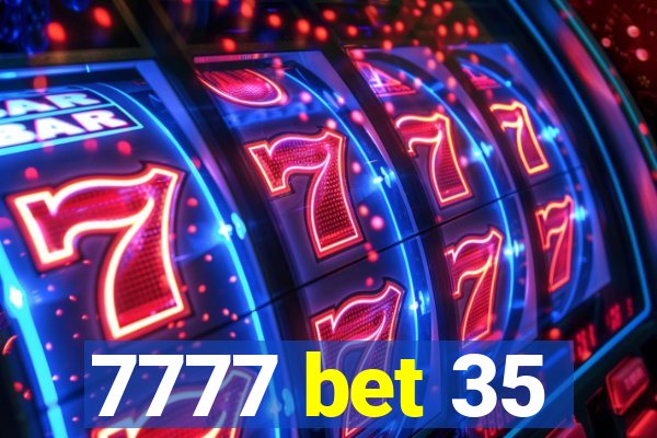 7777 bet 35