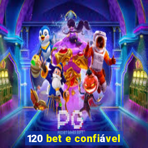 120 bet e confiável