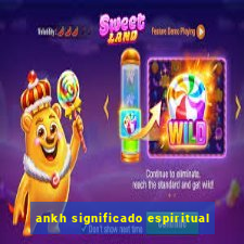 ankh significado espiritual