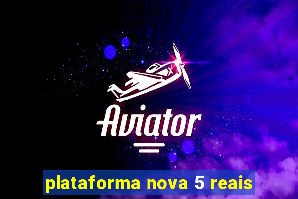 plataforma nova 5 reais