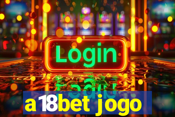 a18bet jogo