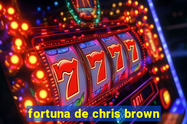 fortuna de chris brown