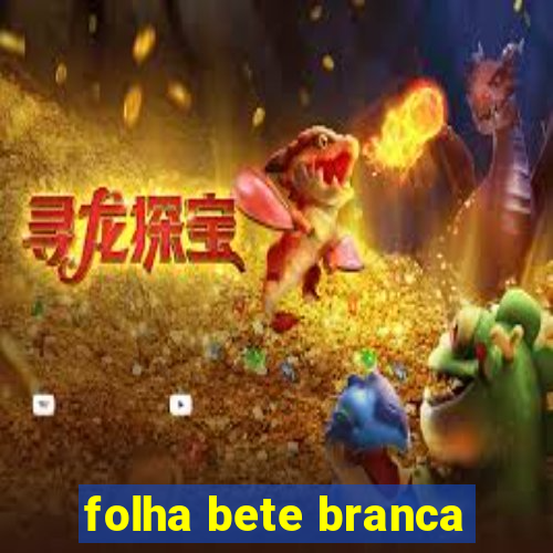 folha bete branca