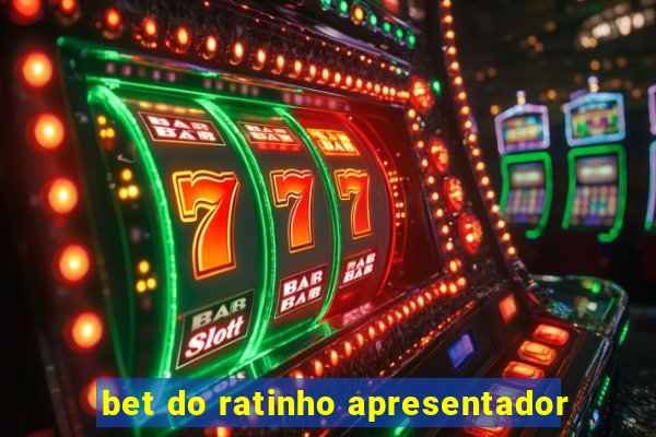 bet do ratinho apresentador