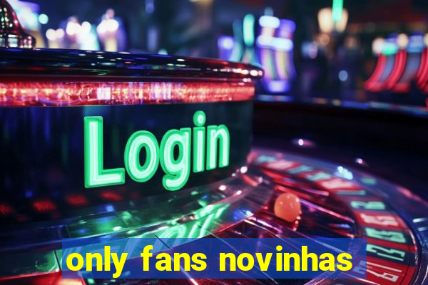 only fans novinhas