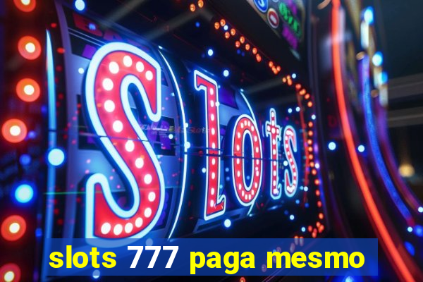 slots 777 paga mesmo