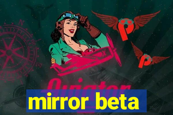 mirror beta