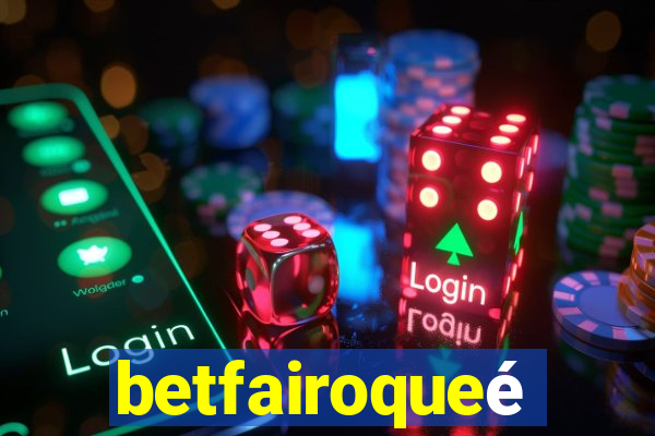 betfairoqueé