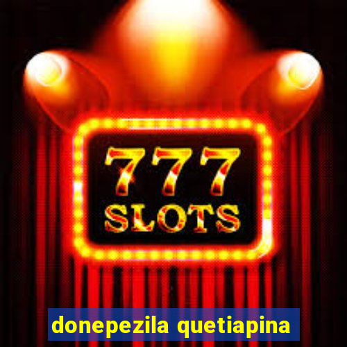 donepezila quetiapina