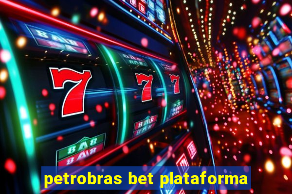 petrobras bet plataforma