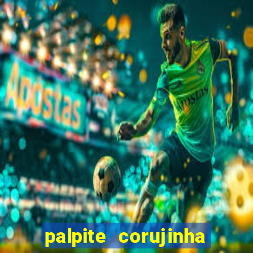 palpite corujinha de hoje