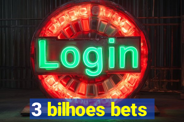 3 bilhoes bets