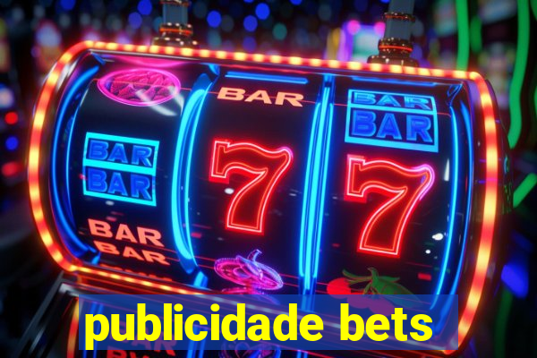 publicidade bets