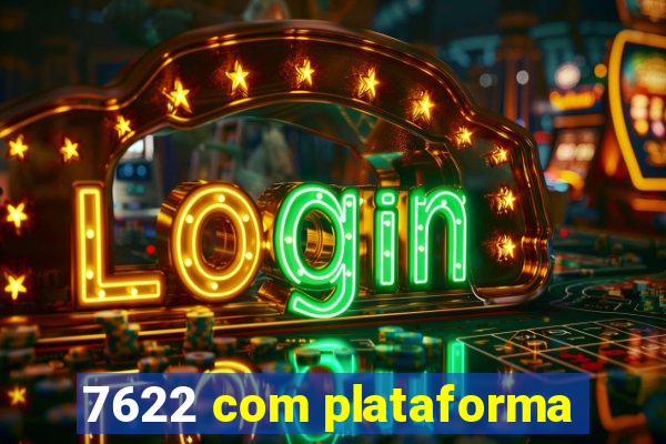 7622 com plataforma