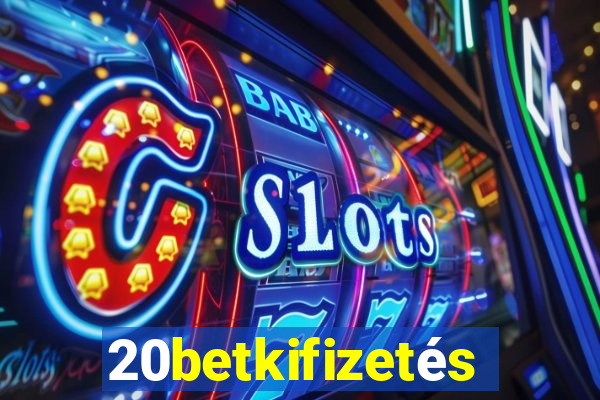 20betkifizetés