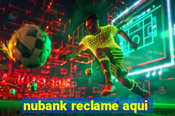 nubank reclame aqui