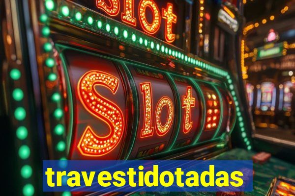 travestidotadas