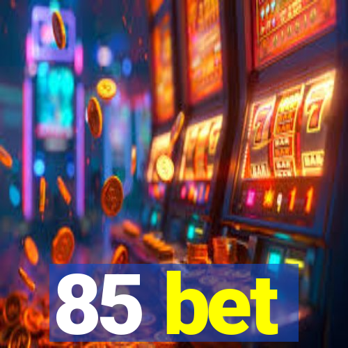 85 bet