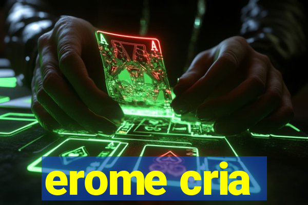 erome cria