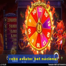 robo aviator bet nacional