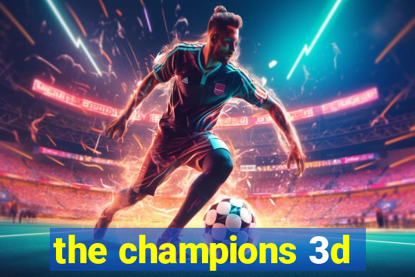 the champions 3d