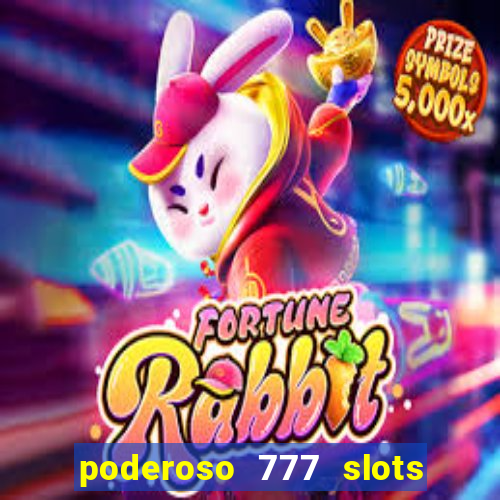 poderoso 777 slots paga mesmo