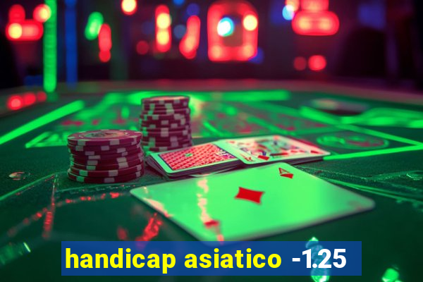 handicap asiatico -1.25