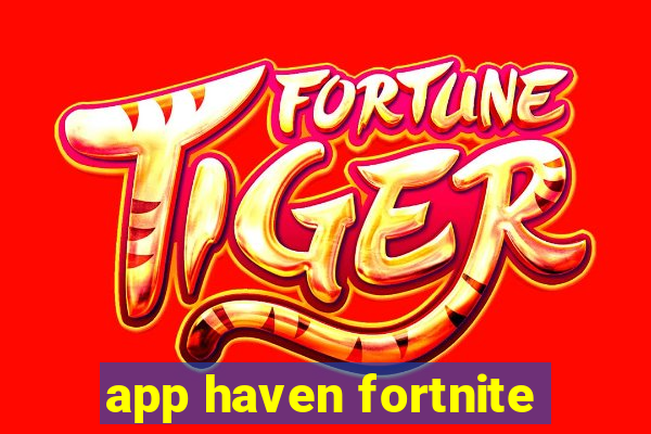 app haven fortnite