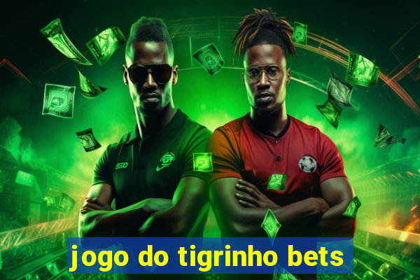 jogo do tigrinho bets