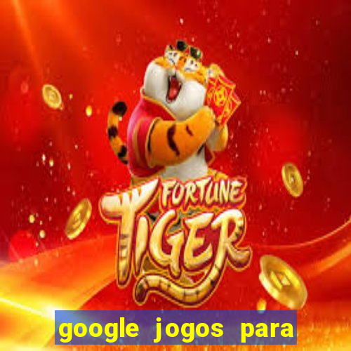 google jogos para ganhar dinheiro