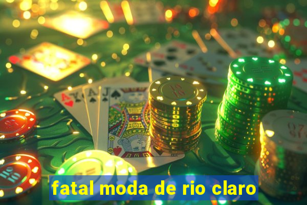 fatal moda de rio claro