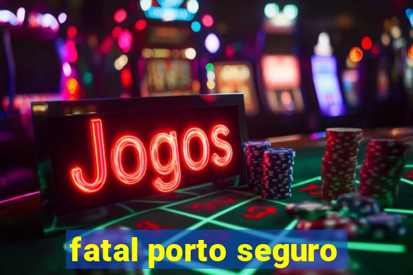 fatal porto seguro