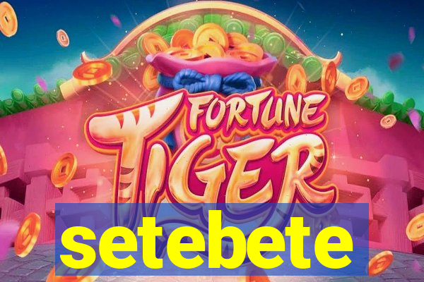 setebete