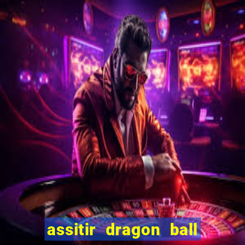 assitir dragon ball z dublado