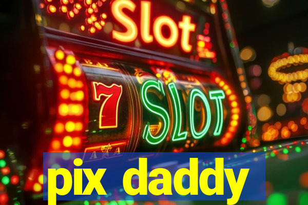 pix daddy