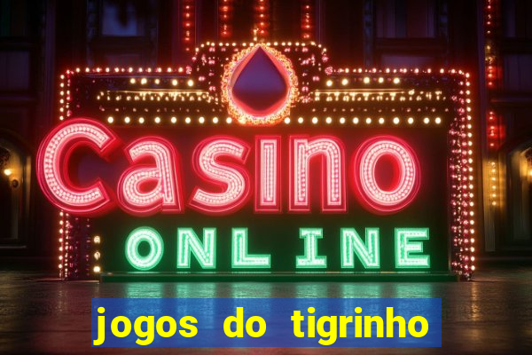 jogos do tigrinho que da bonus no cadastro