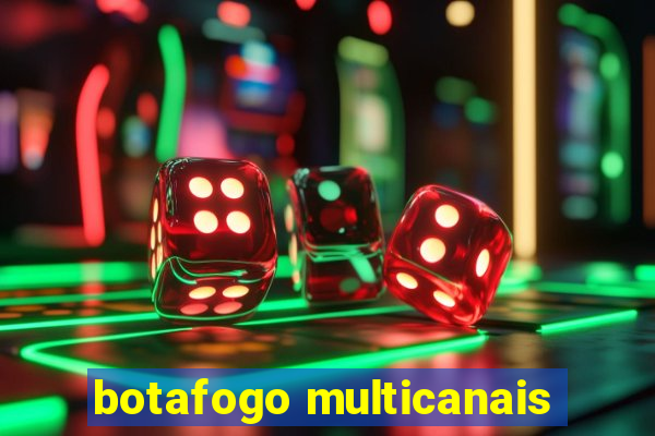 botafogo multicanais