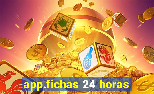 app.fichas 24 horas