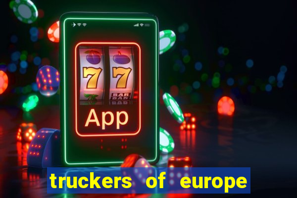 truckers of europe 3 dinheiro infinito