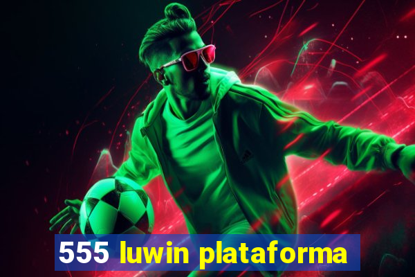 555 luwin plataforma