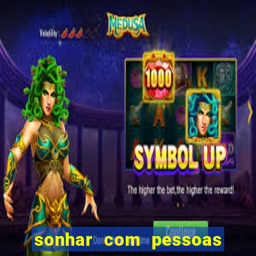 sonhar com pessoas falsas jogo do bicho