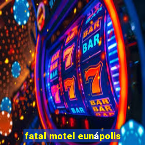 fatal motel eunápolis