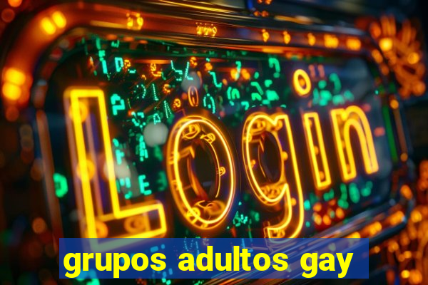 grupos adultos gay