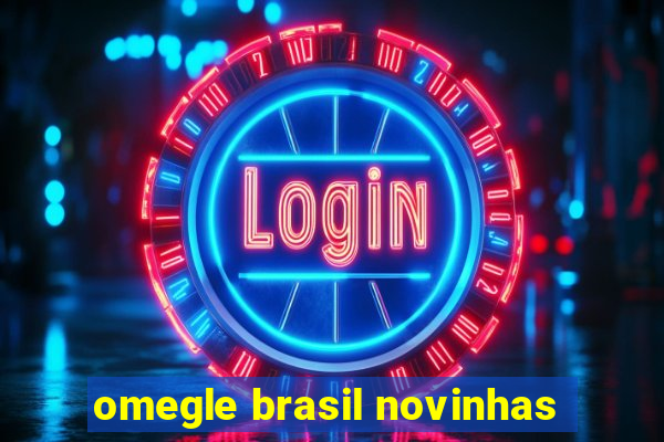 omegle brasil novinhas