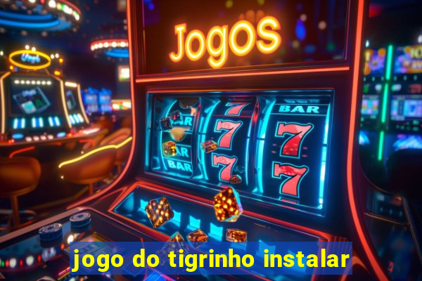 jogo do tigrinho instalar