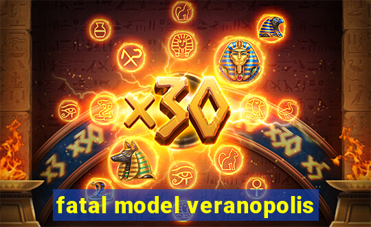 fatal model veranopolis