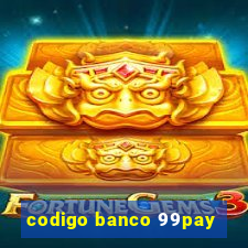 codigo banco 99pay