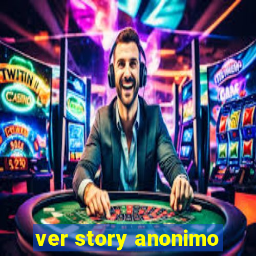 ver story anonimo