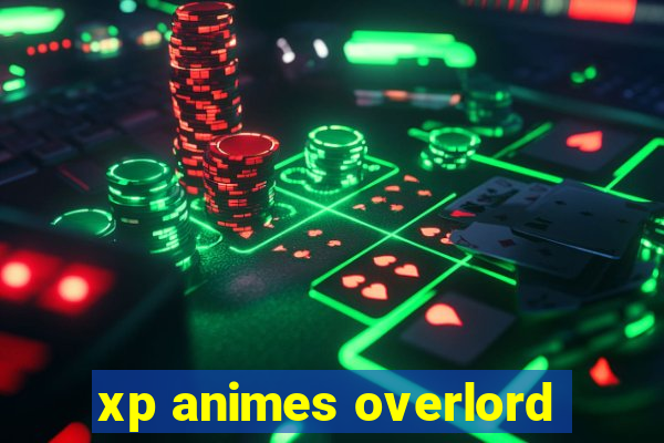 xp animes overlord